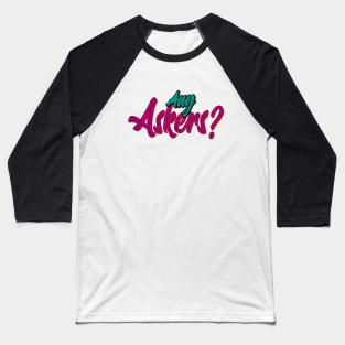 Any Askers Baseball T-Shirt